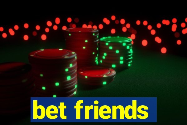 bet friends